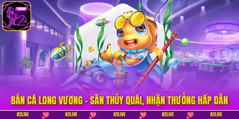 Bắn Cá Long Vương