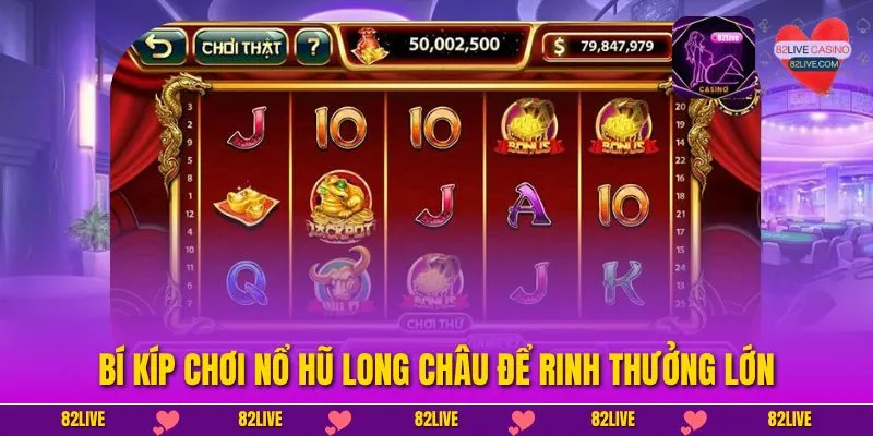 Bí kíp chơi Nổ Hũ Long Châu để rinh thưởng lớn