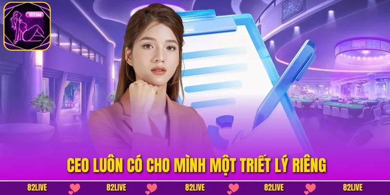 CEO luôn có cho mình một triết lý riêng