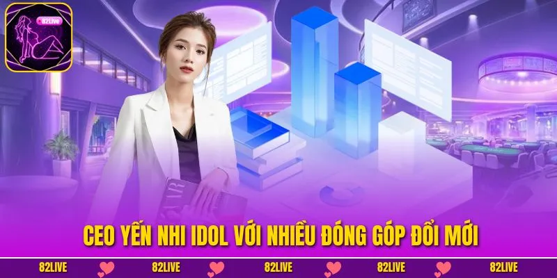 CEO Yến Nhi Idol với nhiều đóng góp đổi mới