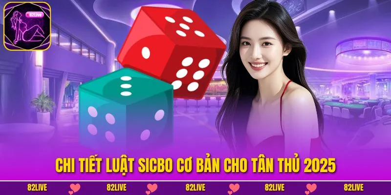 Chi tiết luật Sicbo cơ bản cho tân thủ 2025