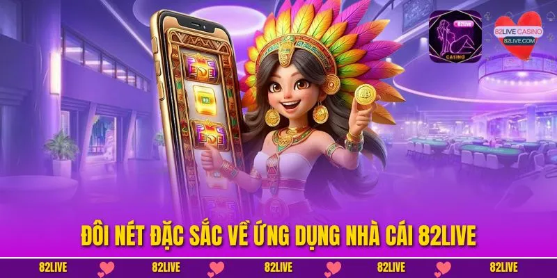 Đôi nét đặc sắc về ứng dụng nhà cái 82LIVE