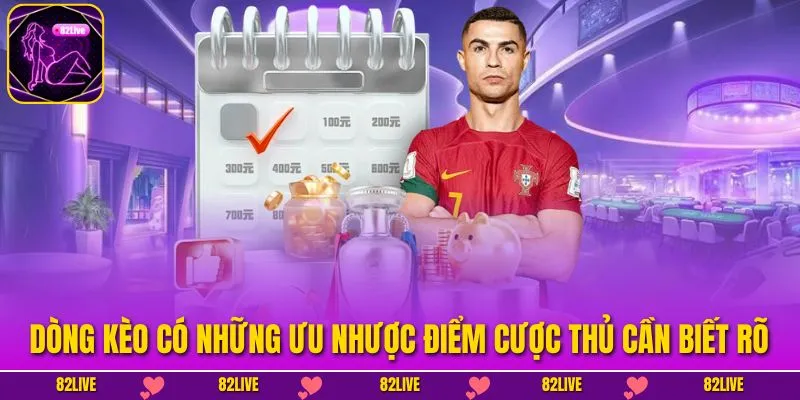 Dòng kèo có những ưu nhược điểm cược thủ cần biết rõ