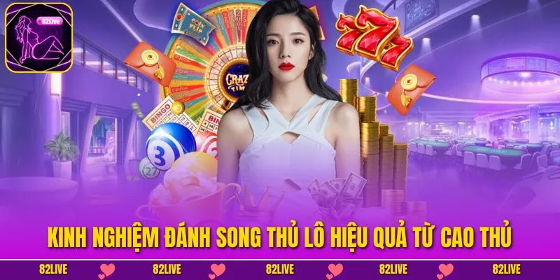 Kinh nghiệm đánh song thủ lô hiệu quả từ cao thủ