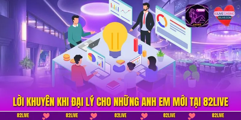 Lời khuyên khi đại lý cho những anh em mới tại 82LIVE