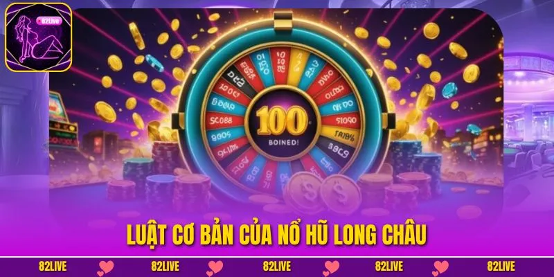 Luật cơ bản của Nổ Hũ Long Châu