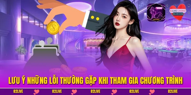 Lưu ý những lỗi thường gặp khi tham gia chương trình