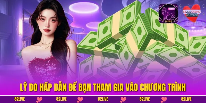 Lý do hấp dẫn để bạn tham gia vào chương trình