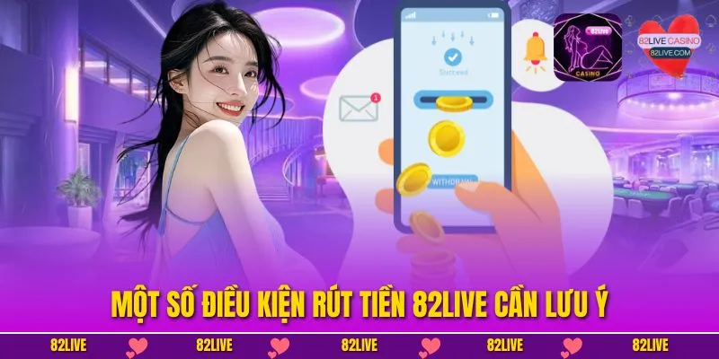 Một số điều kiện rút tiền 82LIVE cần lưu ý