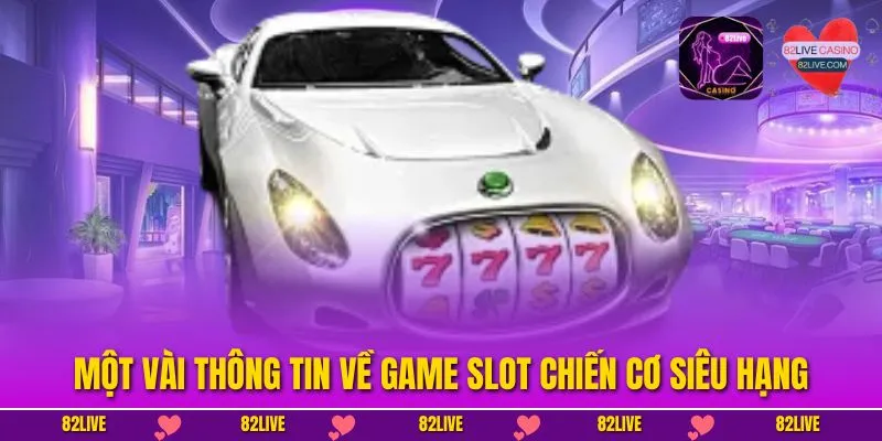 Một vài thông tin về game slot Chiến Cơ Siêu Hạng