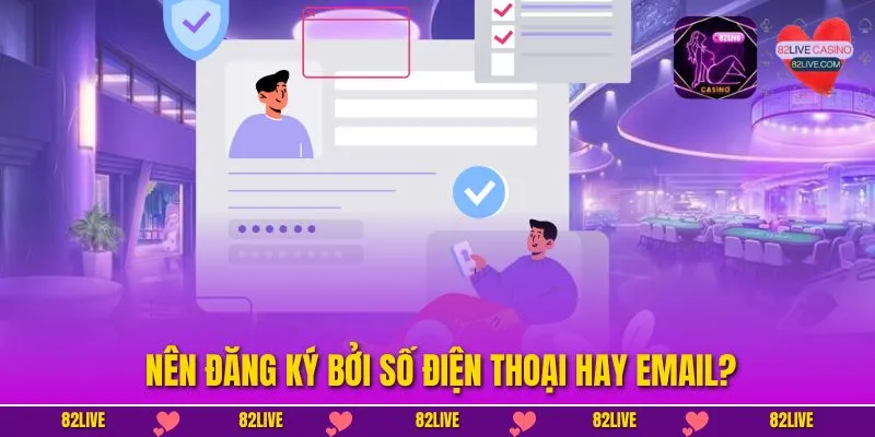 Nên đăng ký bởi số điện thoại hay email?