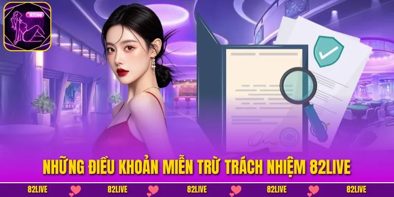 Những điều khoản miễn trừ trách nhiệm 82LIVE 