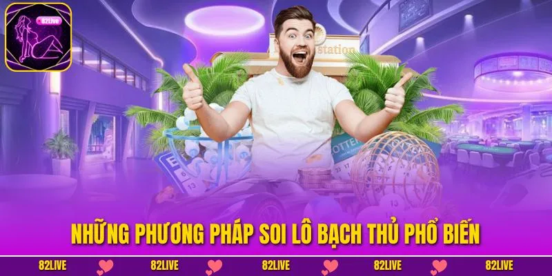 Những phương pháp soi lô bạch thủ phổ biến