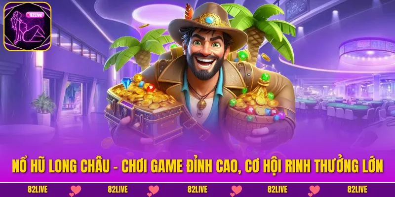 Nổ Hũ Long Châu