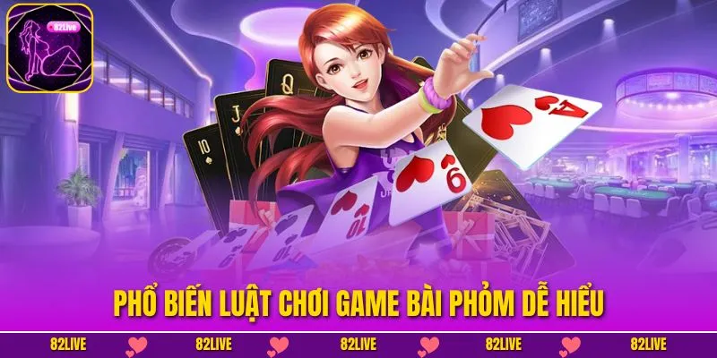 Phổ biến luật chơi game bài phỏm dễ hiểu