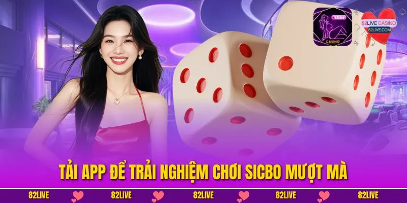 Tải app để trải nghiệm chơi Sicbo mượt mà