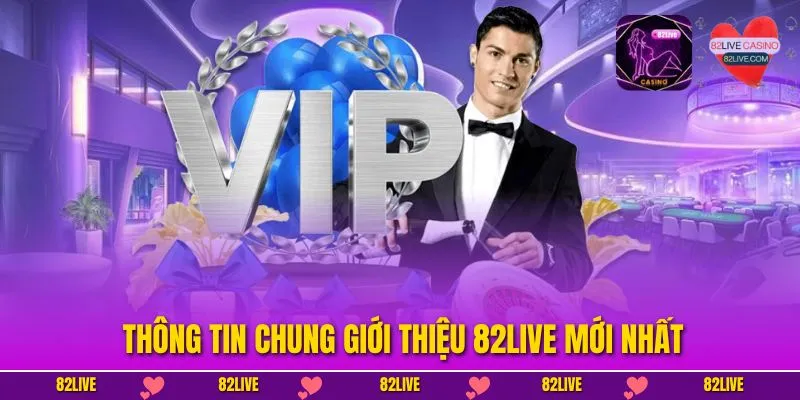 Thông tin chung giới thiệu 82LIVE mới nhất