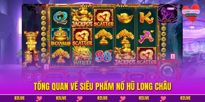 Tổng quan về siêu phẩm Nổ Hũ Long Châu