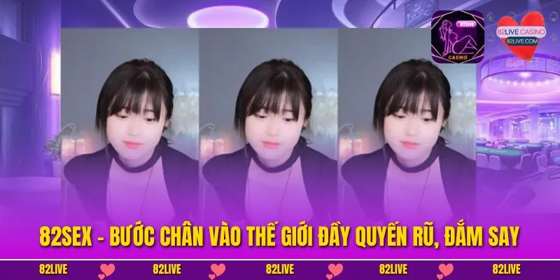 82Sex - Bước Chân Vào Thế Giới Đầy Quyến Rũ, Đắm Say