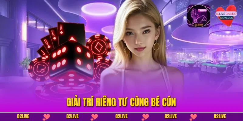 Giải trí riêng tư cùng bé Cún