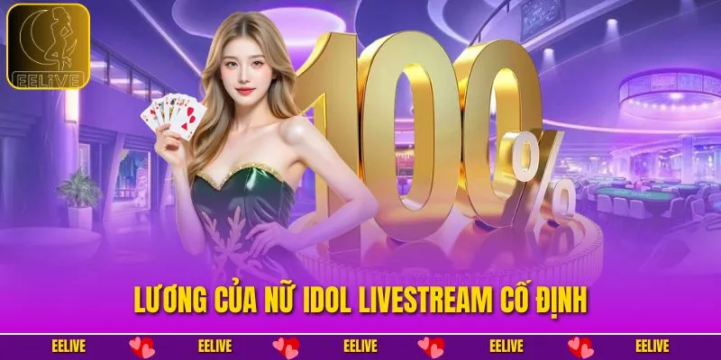 Lương của nữ Idol livestream cố định