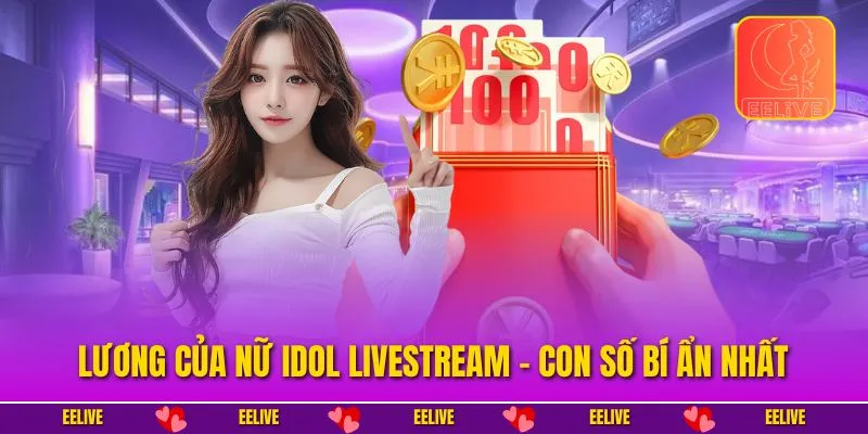 Lương Của Nữ Idol Livestream - Con Số BÍ Ẩn Nhất