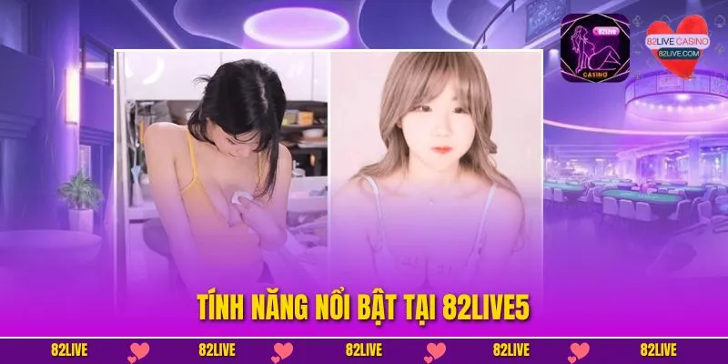 Tính năng nổi bật tại 82Live5