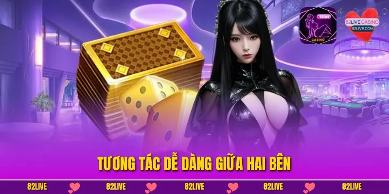Tương tác dễ dàng giữa hai bên